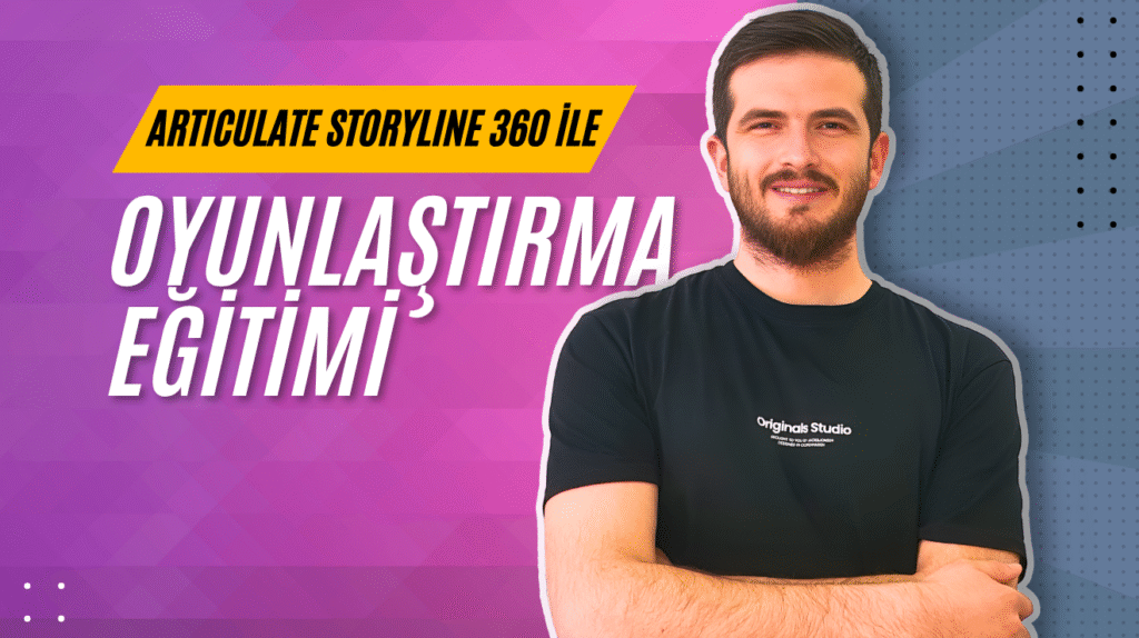 Articulate Storyline 360 ile Oyunlaştırma Eğitimi