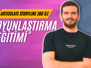Articulate Storyline 360 ile Oyunlaştırma Eğitimi