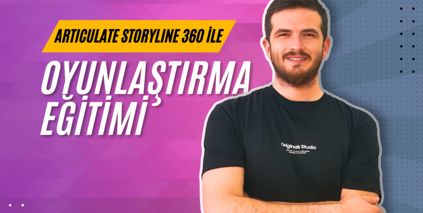 Articulate Storyline 360 ile Oyunlaştırma Eğitimi